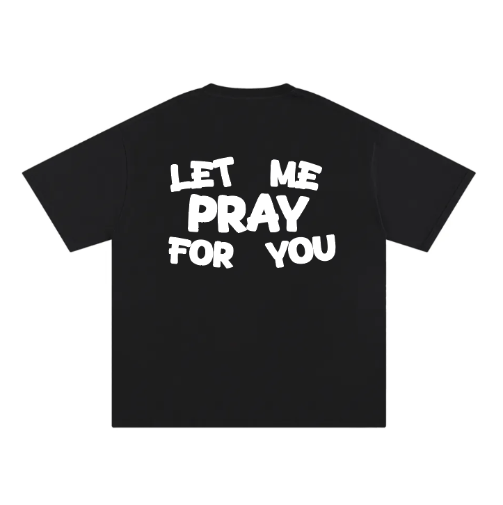Let Me Pray For You - Tee