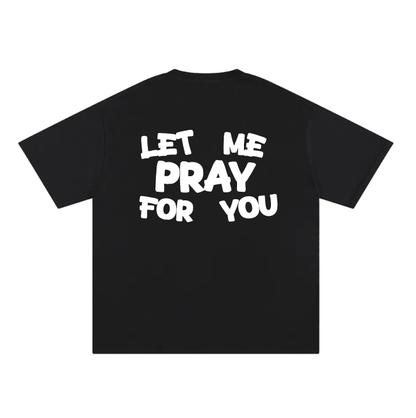 Let Me Pray For You - Tee