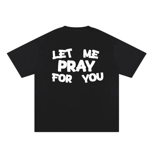 Let Me Pray For You - Tee