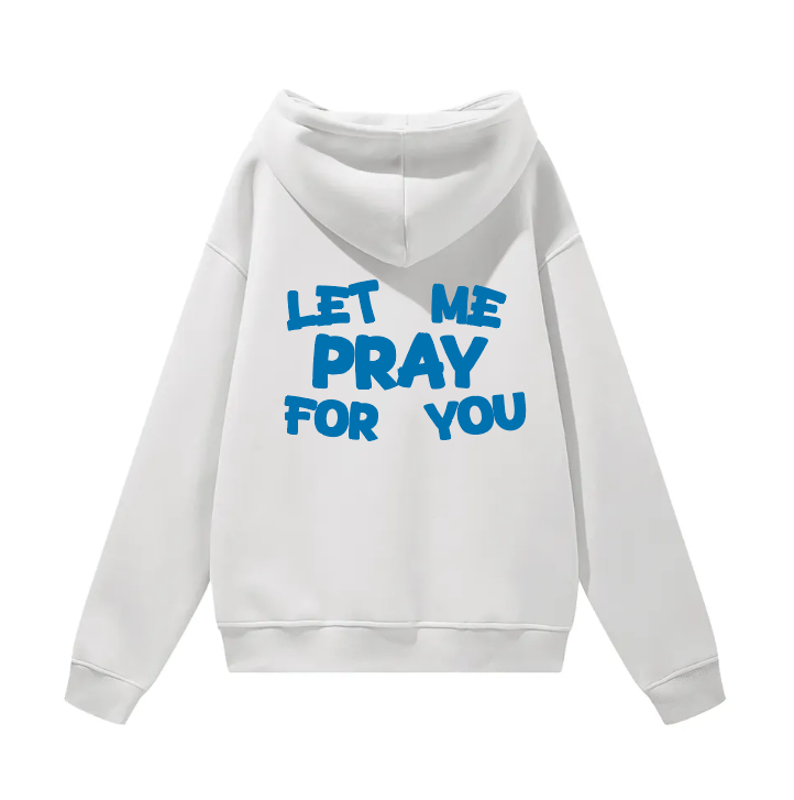 Let Me Pray For You - Hoodie
