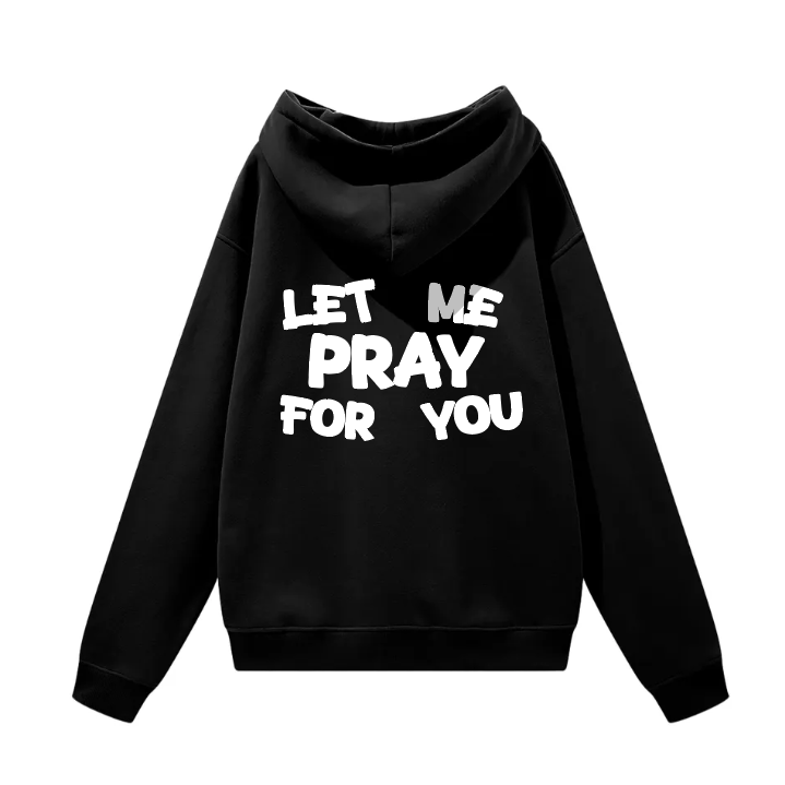 Let Me Pray For You - Hoodie